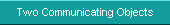 Two Communicating Objects